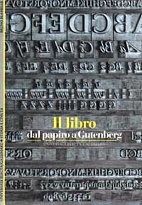 Il libro. Dal papiro a Gutenberg