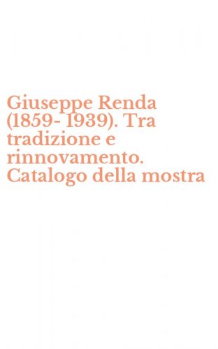 Giuseppe Renda (1859-1939). Tra tradizione e rinnovamento. Catalogo della mostra