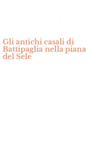 Gli antichi casali di Battipaglia nella piana del Sele