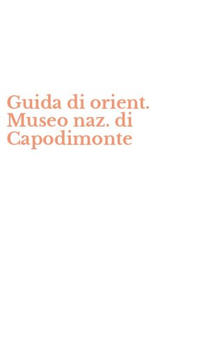 Guida di orient. Museo naz. di Capodimonte
