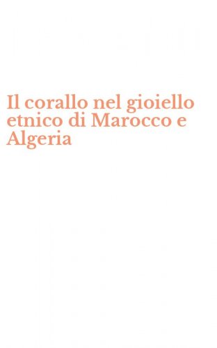Il corallo nel gioiello etnico di Marocco e Algeria