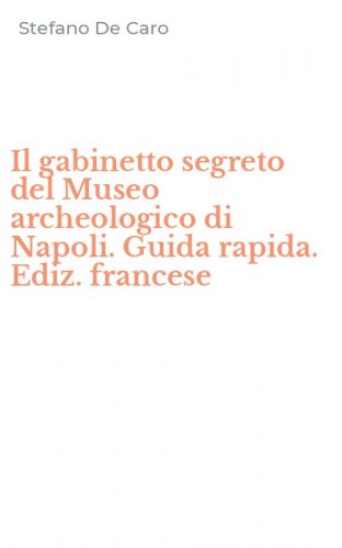 Il gabinetto segreto del Museo archeologico di Napoli. Guida rapida. Ediz. francese