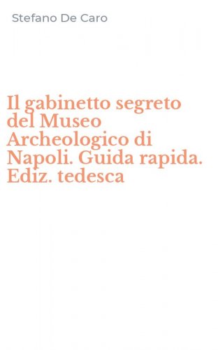 Il gabinetto segreto del Museo Archeologico di Napoli. Guida rapida. Ediz. tedesca