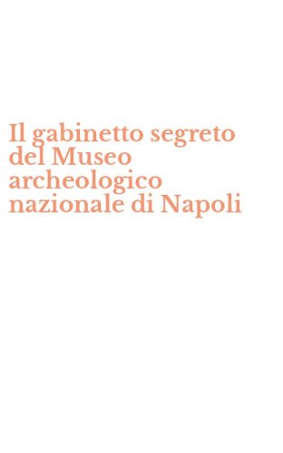 Il gabinetto segreto del Museo archeologico nazionale di Napoli