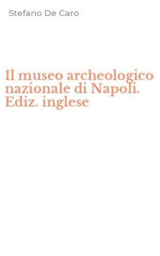 Il museo archeologico nazionale di Napoli. Ediz. inglese