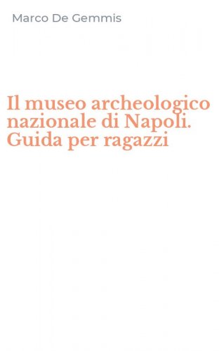 Il museo archeologico nazionale di Napoli. Guida per ragazzi