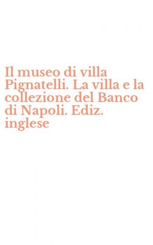 Il museo di villa Pignatelli. La villa e la collezione del Banco di Napoli. Ediz. inglese