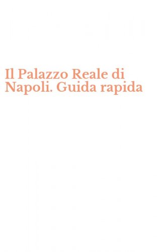 Il Palazzo Reale di Napoli. Guida rapida