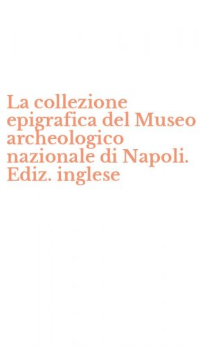 La collezione epigrafica del Museo archeologico nazionale di Napoli. Ediz. inglese