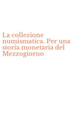La collezione numismatica. Per una storia monetaria del Mezzogiorno