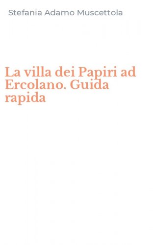 La villa dei Papiri ad Ercolano. Guida rapida