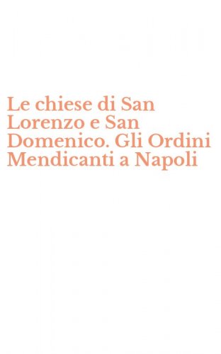 Le chiese di San Lorenzo e San Domenico. Gli Ordini Mendicanti a Napoli