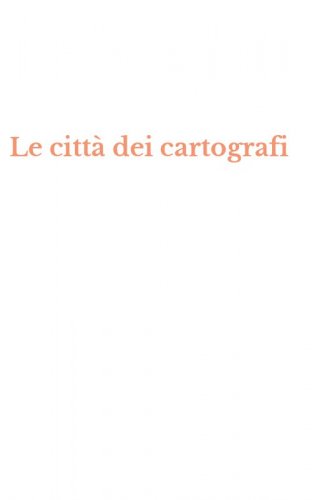 Le citt&agrave; dei cartografi