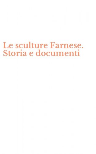 Le sculture Farnese. Storia e documenti