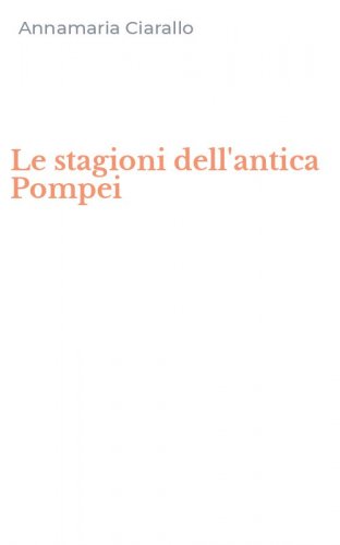 Le stagioni dell'antica Pompei