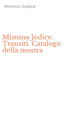 Mimmo Jodice. Transiti. Catalogo della mostra