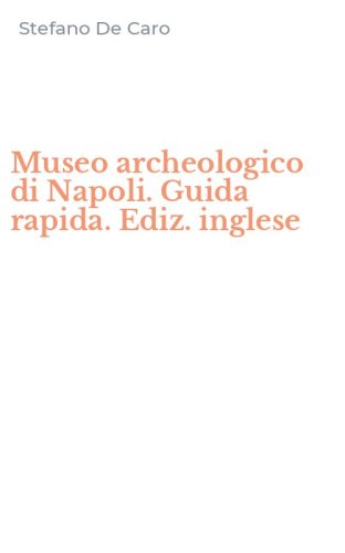Museo archeologico di Napoli. Guida rapida. Ediz. inglese