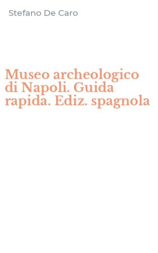 Museo archeologico di Napoli. Guida rapida. Ediz. spagnola