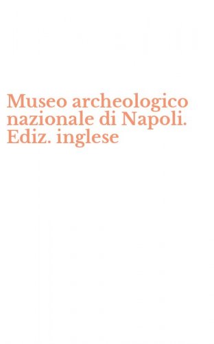 Museo archeologico nazionale di Napoli. Ediz. inglese