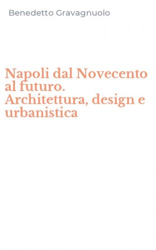 Napoli dal Novecento al futuro. Architettura, design e urbanistica