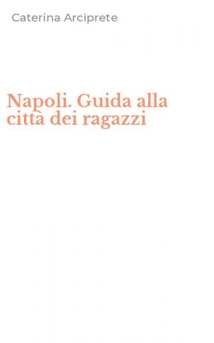 Napoli. Guida alla citt&agrave; dei ragazzi