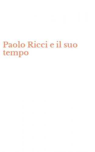 Paolo Ricci e il suo tempo