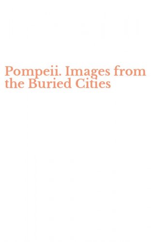 Pompeii. Images from the Buried Cities