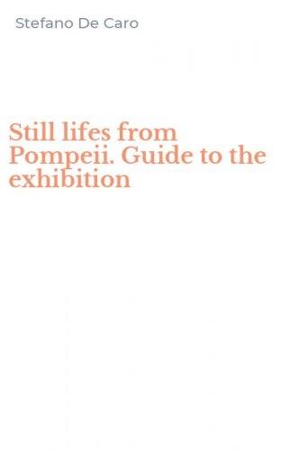 Still lifes from Pompeii. Guide to the exhibition