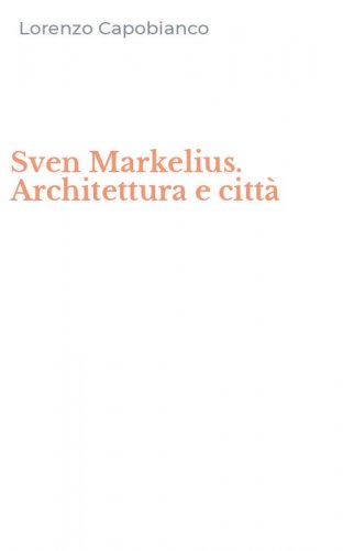 Sven Markelius. Architettura e citt&agrave;