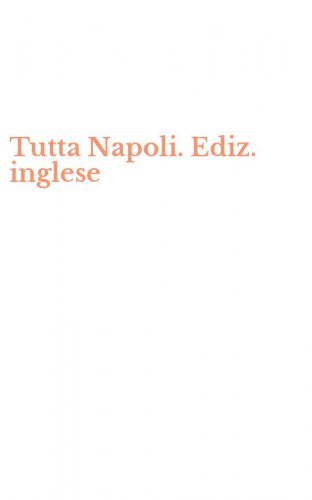 Tutta Napoli. Ediz. inglese