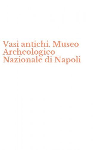 Vasi antichi. Museo Archeologico Nazionale di Napoli