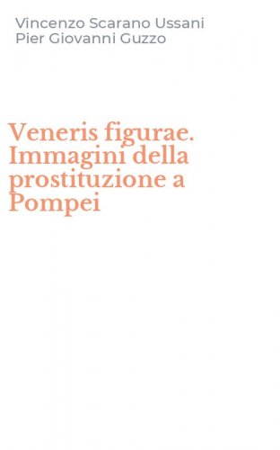 Veneris figurae. Immagini della prostituzione a Pompei
