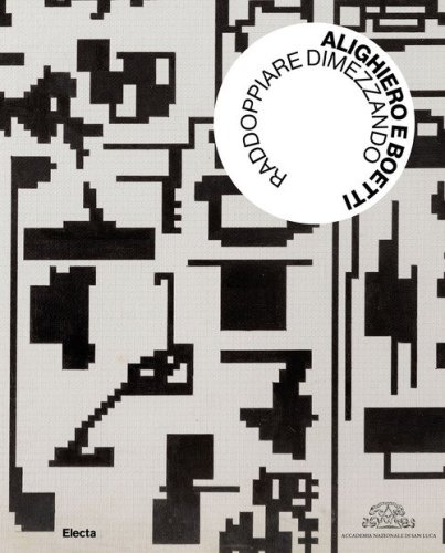 Alighiero e Boetti. Raddoppiare dimezzando