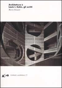 Architettura &egrave;. Louis I. Kahn, gli scritti