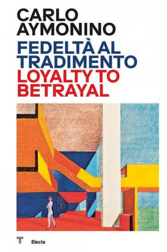 Carlo Aymonino. Fedelt&agrave; al tradimento-Loyalty to betrayal