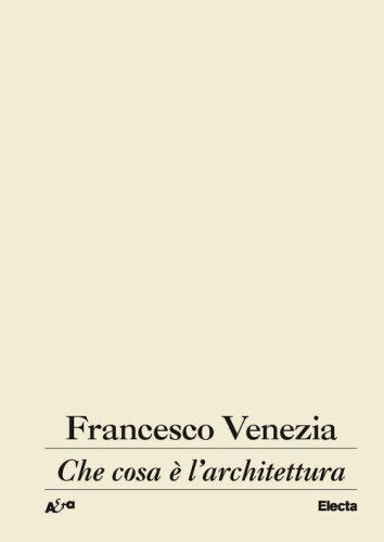 Che cosa &egrave; l'architettura. Lezioni, conferenze e un intervento