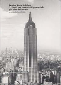 Empire State Building. 21 mesi per costruire il grattacielo pi&ugrave; alto del mondo