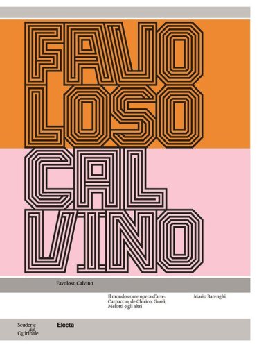 Favoloso Calvino. Il mondo come opera d'arte: Carpaccio, de Chirico, Gnoli, Melotti e gli altri