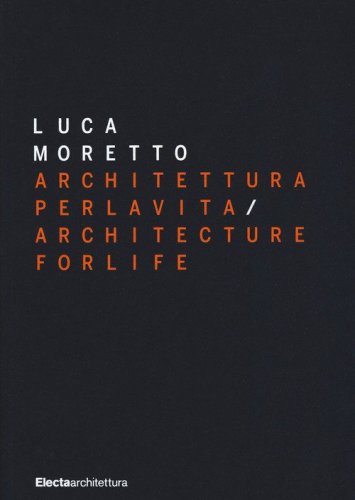 Luca Moretto. Architettura per la vita-Architecture for life