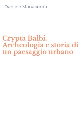Crypta Balbi. Archeologia e storia di un paesaggio urbano