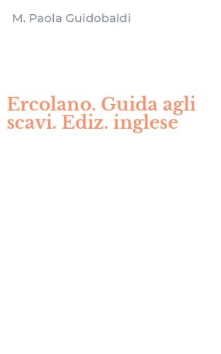 Ercolano. Guida agli scavi. Ediz. inglese