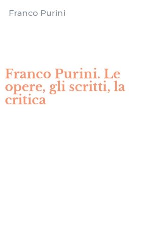 Franco Purini. Le opere, gli scritti, la critica