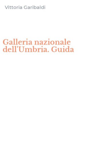 Galleria nazionale dell'Umbria. Guida