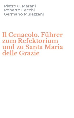 Il Cenacolo. F&uuml;hrer zum Refektorium und zu Santa Maria delle Grazie