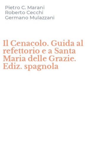 Il Cenacolo. Guida al refettorio e a Santa Maria delle Grazie. Ediz. spagnola
