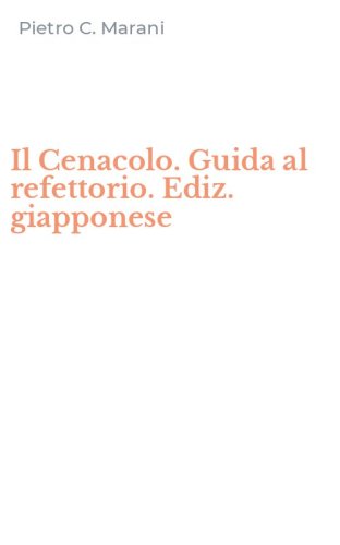 Il Cenacolo. Guida al refettorio. Ediz. giapponese