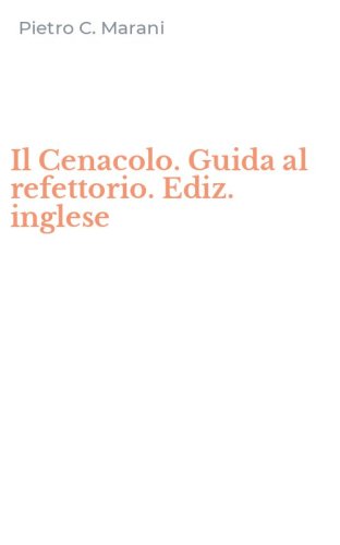 Il Cenacolo. Guida al refettorio. Ediz. inglese