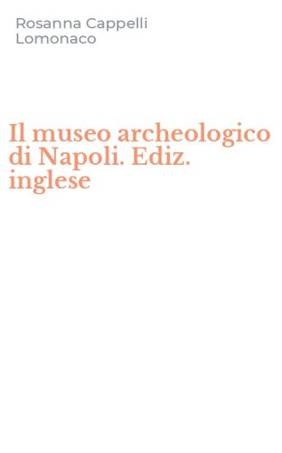 Il museo archeologico di Napoli. Ediz. inglese