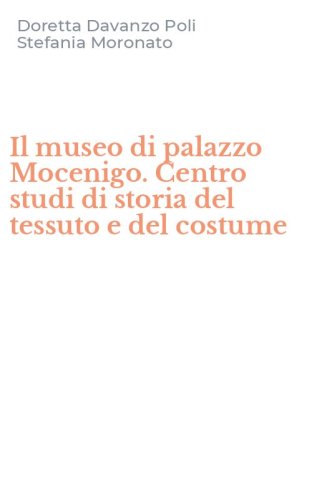 Il museo di palazzo Mocenigo. Centro studi di storia del tessuto e del costume