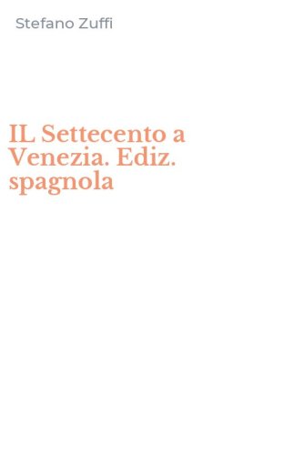 IL Settecento a Venezia. Ediz. spagnola